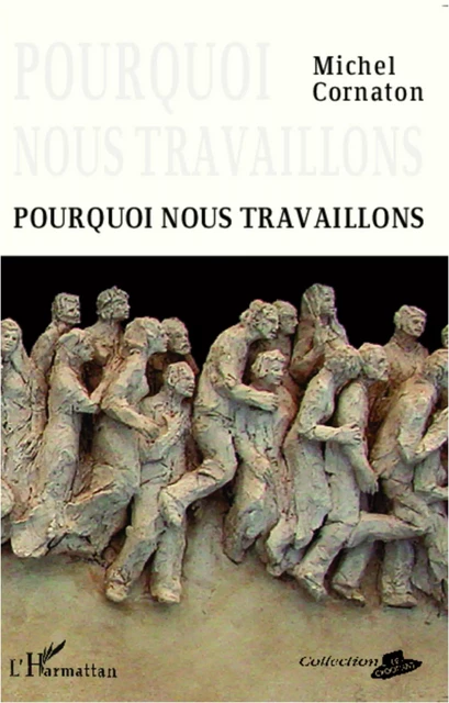 Pourquoi nous travaillons - Michel Cornaton - Editions L'Harmattan