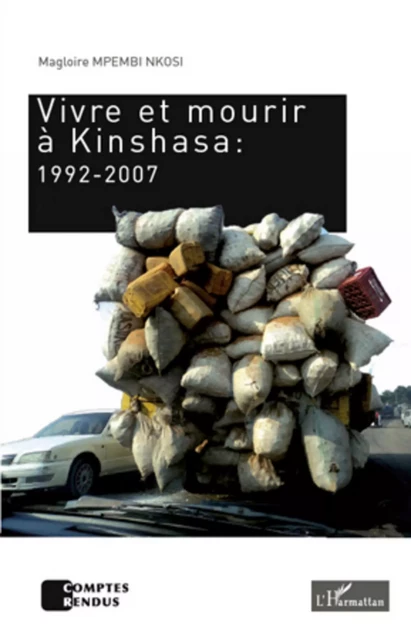 Vivre et mourir à Kinshasa : 1992-2007 - Magloire Mpembi Nkosi - Editions L'Harmattan