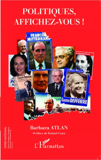 Politiques, affichez-vous ! - Barbara ATLAN - Editions L'Harmattan