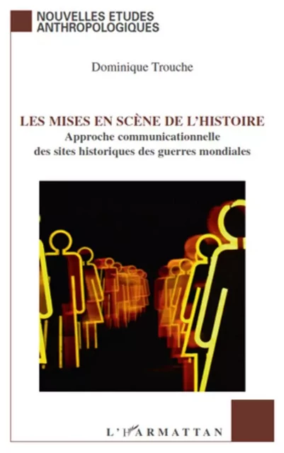 Les mises en scène de l'histoire - Dominique Trouche - Editions L'Harmattan