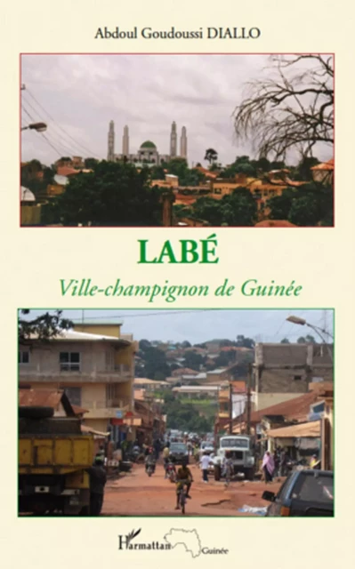 Labé ville-champignon de Guinée - Abdoul Goudoussi Diallo - Editions L'Harmattan