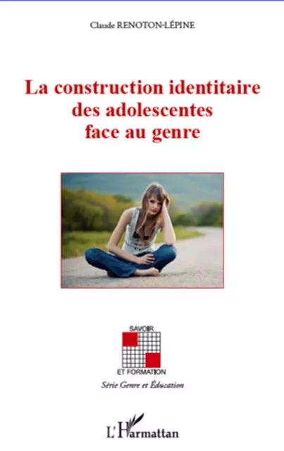 La construction identaire des adolescentes face au genre - Claude Renoton-Lépine - Editions L'Harmattan