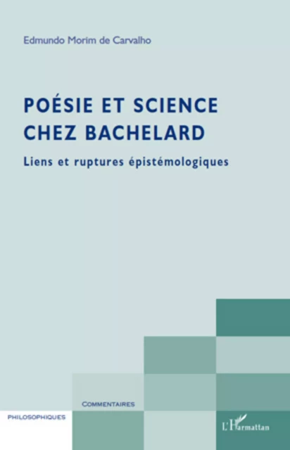 Poésie et science chez Bachelard - Edmundo Morim De Carvalho - Editions L'Harmattan