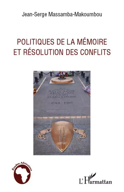 Politiques de la mémoire et résolution des conflits - Jean-Serge Massamba-Makoumbou - Editions L'Harmattan