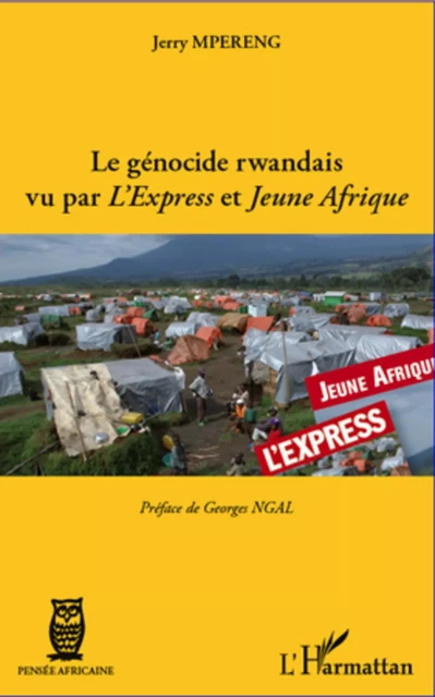 Le génocide rwandais vu par <em>L'Express</em> et <em>Jeune Afrique</em> - Jerry Mpereng - Editions L'Harmattan