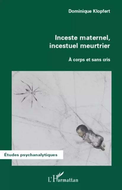 Inceste maternel, incestuel meurtrier - Dominique Klopfert - Editions L'Harmattan