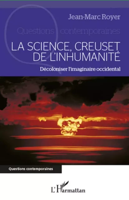 La science, creuset de l'inhumanité - Jean-Marc Royer - Editions L'Harmattan