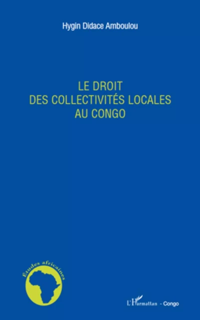 Le droit des collectivités locales au Congo - Hygin Didace Amboulou - Editions L'Harmattan