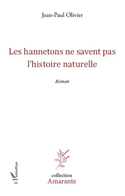 Les hannetons ne savent pas l'histoire naturelle - Jean-Paul Olivier - Editions L'Harmattan