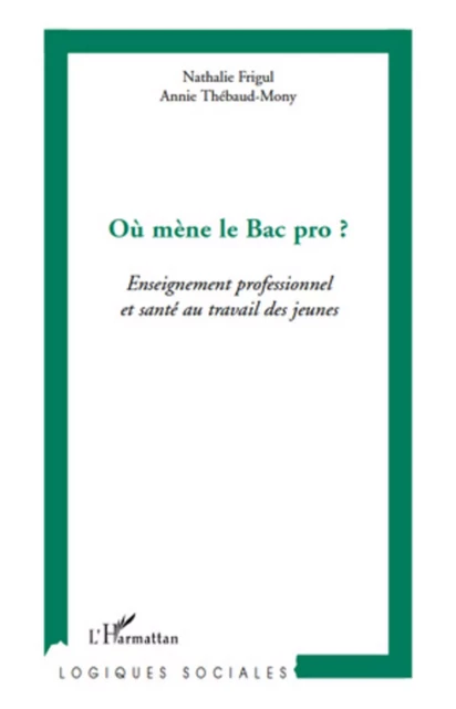 Où mène le Bac pro ? - Nathalie Frigul, Annie Thebaud-Mony - Editions L'Harmattan