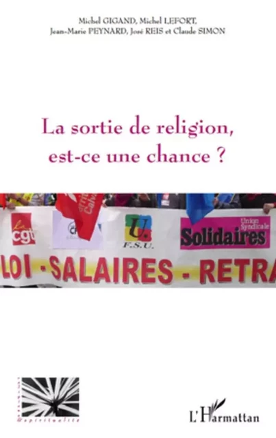 La sortie de religion est-ce une chance? - Jean-Marie Peynard, Claude Simon, José Reis, Michel Lefort, Michel Gigand - Editions L'Harmattan