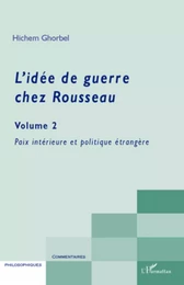 L'idée de guerre chez Rousseau (Volume 2)