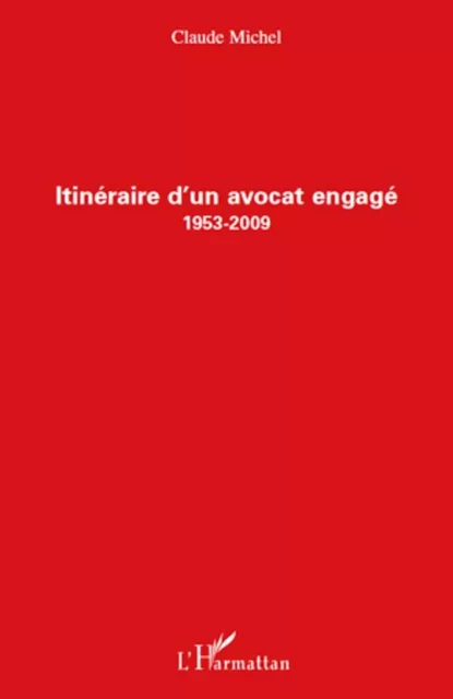 Itinéraire d'un avocat engagé (1953-2009) - Claude Michel - Editions L'Harmattan