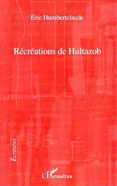 Récréations de Hultazob - Eric Humbertclaude - Editions L'Harmattan