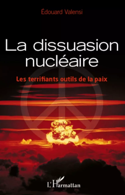 La dissuasion nucléaire -  Valensi edouard - Editions L'Harmattan