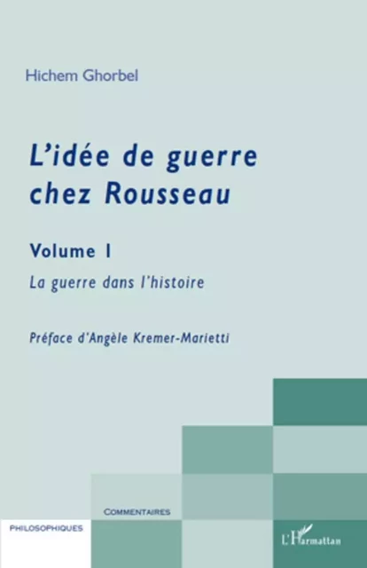 L'idée de guerre chez Rousseau Volume 1 - Hichem Ghorbel - Editions L'Harmattan