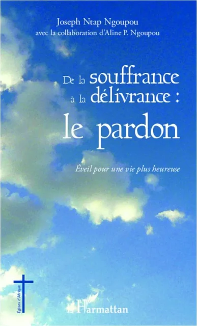 De la souffrance à la délivrance : le pardon - Joseph NtapTita Ngoupou - Editions L'Harmattan