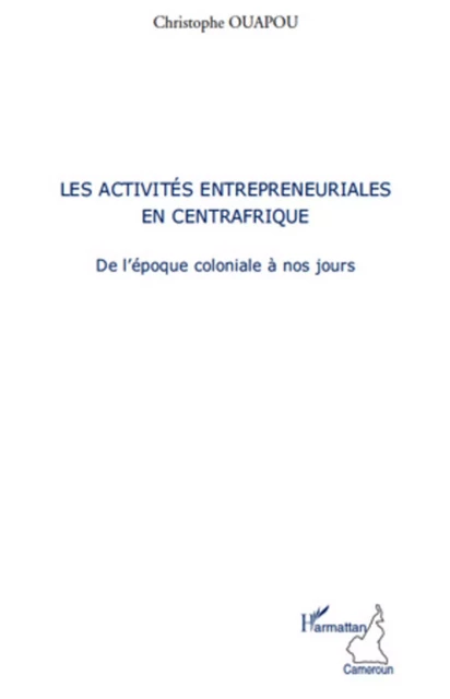 Les activités entrepreneuriales en Centrafrique - Christophe Ouapou - Editions L'Harmattan