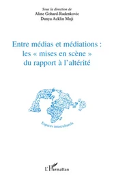 Entre médias et médiations les "mises en scène" du rapport à l'altérité