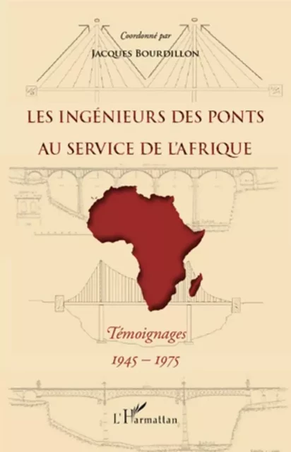 Les ingénieurs des ponts au service de l'Afrique - Jacques Bourdillon - Editions L'Harmattan