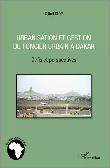 Urbanisation et gestion du foncier urbain à Dakar - Djibril Diop - Editions L'Harmattan