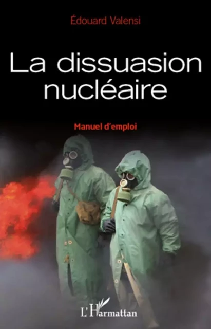 La dissuasion nucléaire -  Valensi edouard - Editions L'Harmattan