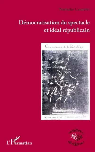 Démocratisation du spectacle et idéal républicain - Nathalie Coutelet - Editions L'Harmattan