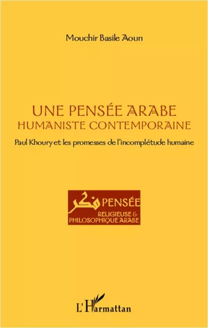 Une pensée arabe humaniste contemporaine - Mouchir Basile Aoun - Editions L'Harmattan