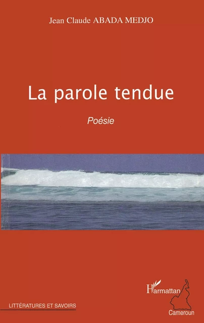 La parole tendue - Jean-Claude Abanda Medjo - Editions L'Harmattan