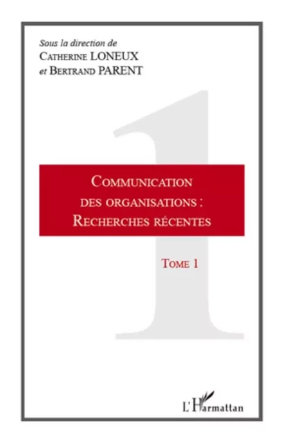 Communication des organisations : recherches récentes - Bertrand Parent, Catherine Loneux - Editions L'Harmattan