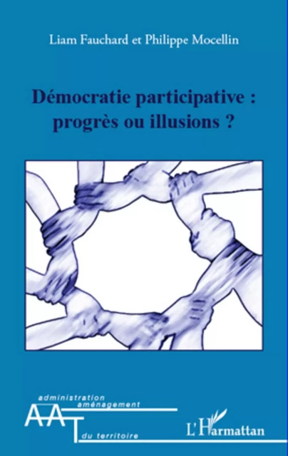 Démocratie participative : progrès ou illusions ? - Philippe Mocellin, Liam Fauchard - Editions L'Harmattan