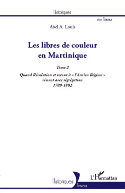 Les libres de couleur en Martinique (Tome 2) - Abel Alexis Louis - Editions L'Harmattan