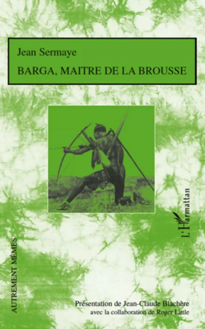 Barga, maître de la brousse - Roger Little, Jean-Claude Blachere, Jean Sermaye - Editions L'Harmattan