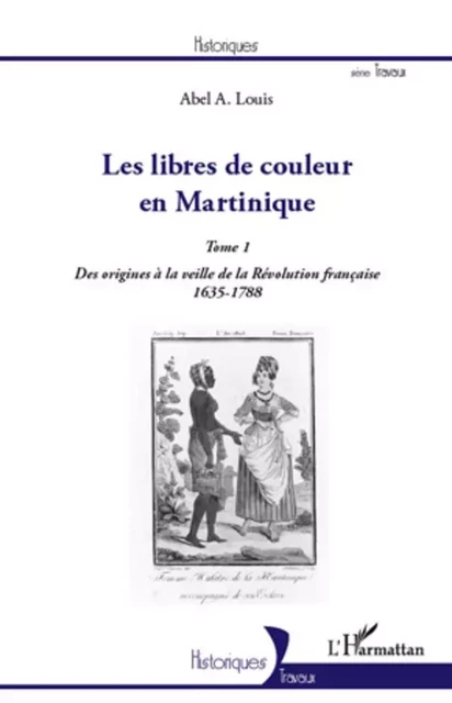 Les libres de couleur en Martinique (Tome 1) - Abel Alexis Louis - Editions L'Harmattan