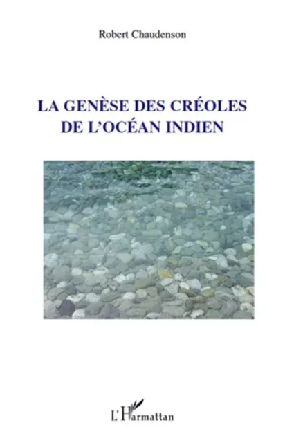 La genèse des créoles de l'Océan indien - Robert Chaudenson - Editions L'Harmattan