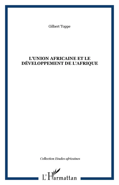 L'Union africaine et le développement de l'Afrique - Gilbert Toppe - Editions L'Harmattan