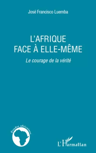 L'Afrique face à elle-même - José Francisco Luemba - Editions L'Harmattan