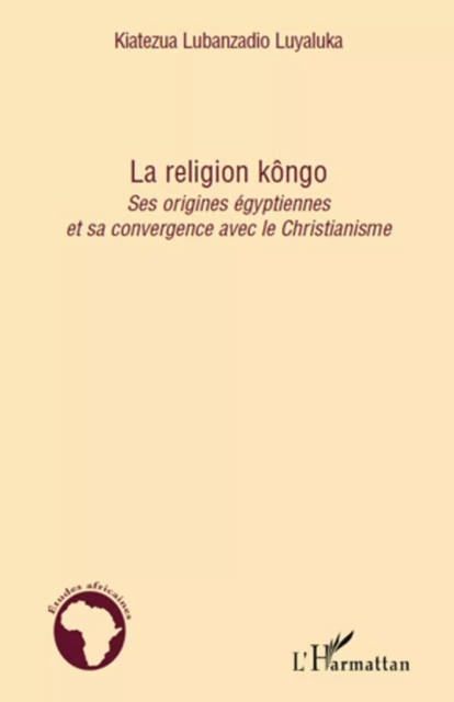 La religion kôngo - Kiatezua Lubanzadio Luyaluka - Editions L'Harmattan