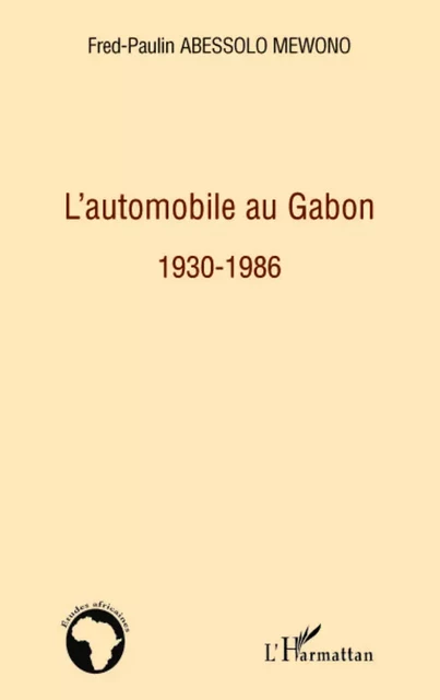 L'automobile au Gabon 1930-1986 - Fred Paulin Abessolo Mewono - Editions L'Harmattan