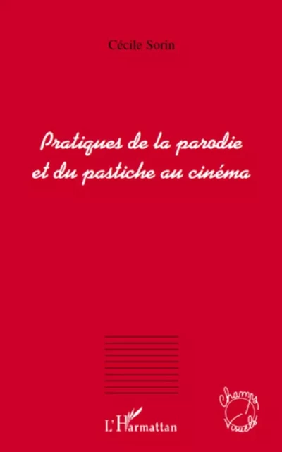 Pratiques de la parodie et du pastiche au cinéma - Cecile Sorin - Editions L'Harmattan