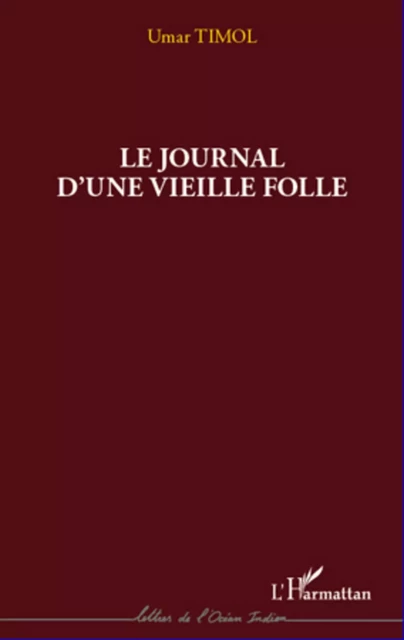 Journal d'une vieille folle - Mohammad Umar Goolam Hossen Timol - Editions L'Harmattan