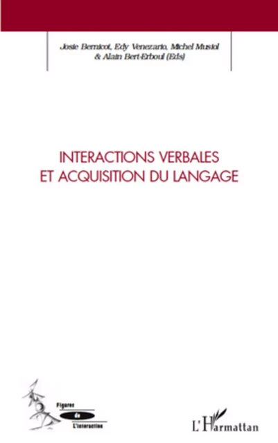 Interactions verbales et acquisition du langage - Alain Bert-Erboul, Edy Veneziano, Josie Bernicot, Michel Musiol - Editions L'Harmattan