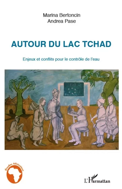 Autour du Lac Tchad - Marina Bertoncin, Andrea Pase - Editions L'Harmattan