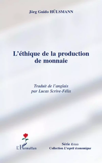 L'éthique de la production de monnaie - Jörg Guido Hülsmann - Editions L'Harmattan