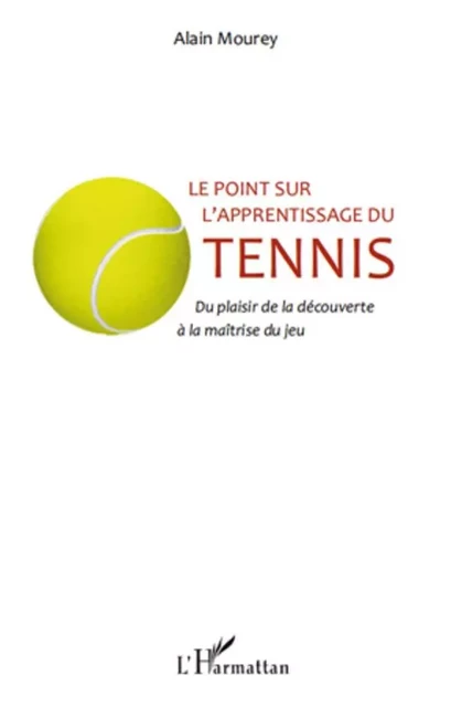 Le point sur l'apprentissage du tennis - Alain Mourey - Editions L'Harmattan