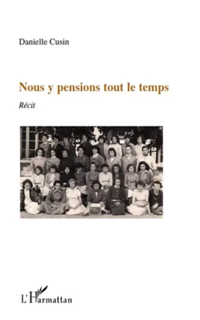 Nous y pensions tout le temps - Danielle Cusin - Editions L'Harmattan