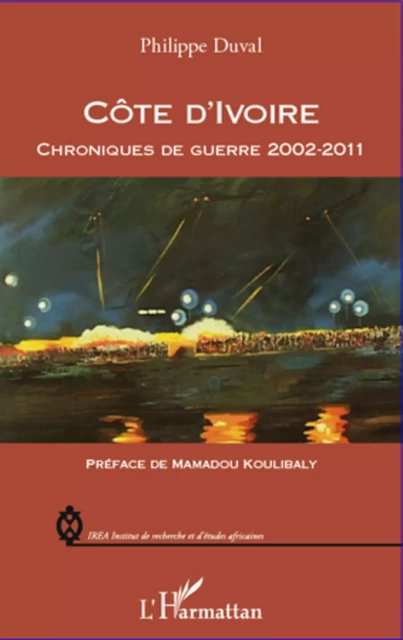 Côte d'Ivoire chroniques de guerre 2002-2011 - Philippe Duval - Editions L'Harmattan