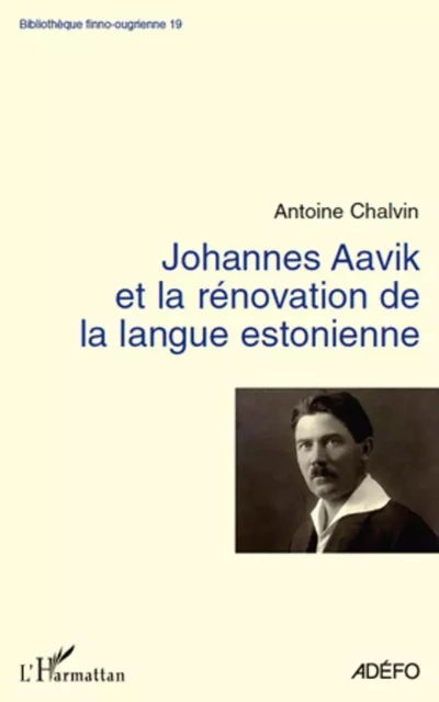 Johannes Aavik et la rénovation de la langue estonienne - Antoine Chalvin - Editions L'Harmattan