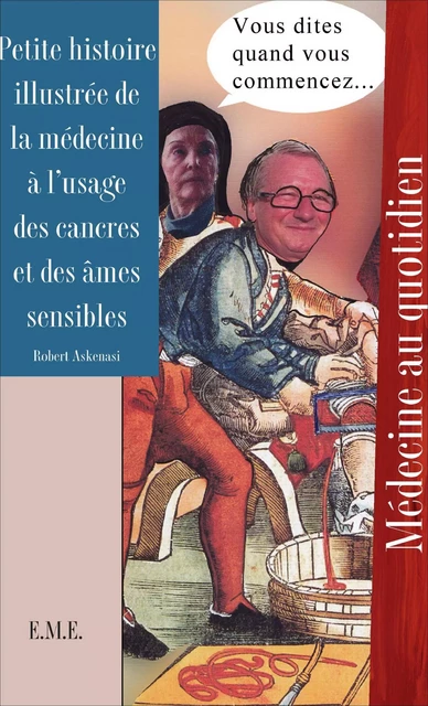 Petite histoire illustrée de la médecine à l'usage des cancres et des âmes sensibles -  - EME Editions