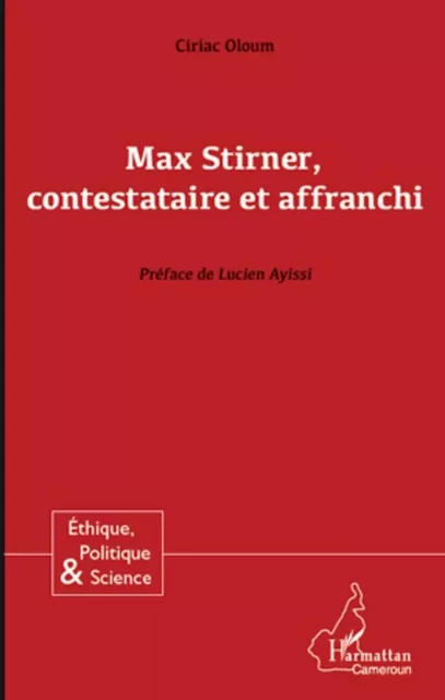 Max Stirner, contestataire et affranchi - Ciriac Oloum - Editions L'Harmattan